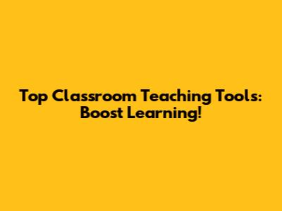 Top Classroom Teaching Tools: Boost Learning!