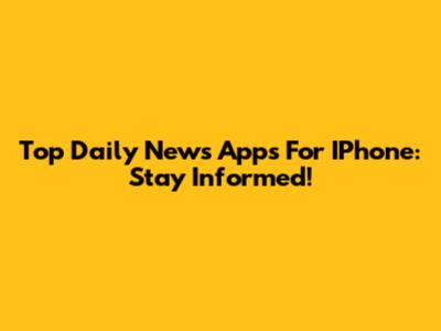 Top Daily News Apps For IPhone: Stay Informed!