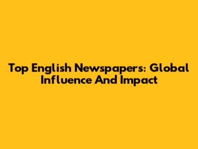 Top English Newspapers: Global Influence And Impact