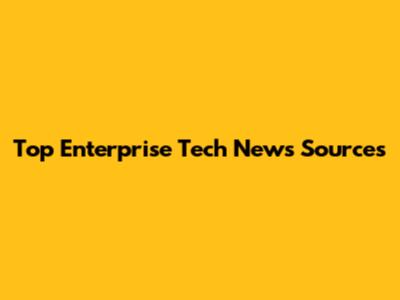 Top Enterprise Tech News Sources