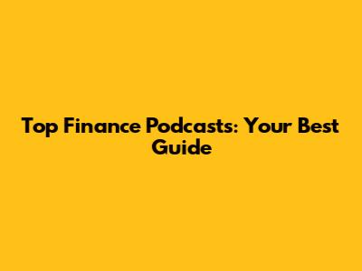 Top Finance Podcasts: Your Best Guide