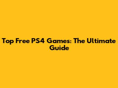 Top Free PS4 Games: The Ultimate Guide