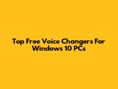 Top Free Voice Changers For Windows 10 PCs