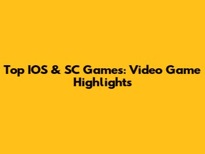 Top IOS & SC Games: Video Game Highlights