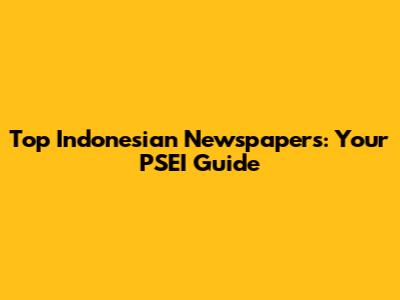 Top Indonesian Newspapers: Your PSEI Guide