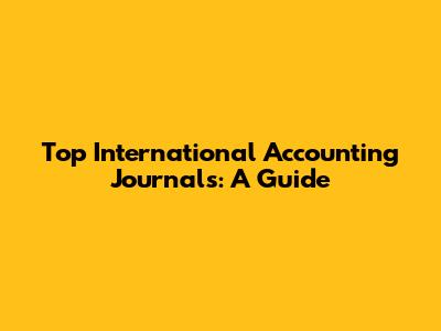 Top International Accounting Journals: A Guide
