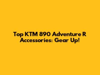 Top KTM 890 Adventure R Accessories: Gear Up!