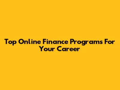 Top Online Finance Programs For Your Career