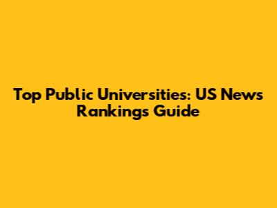 Top Public Universities: US News Rankings Guide