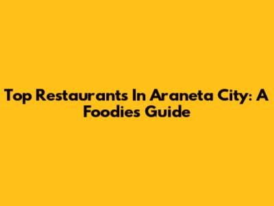 Top Restaurants In Araneta City: A Foodie's Guide