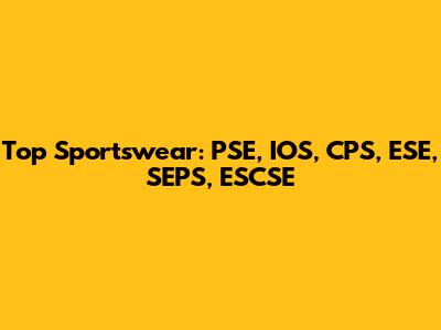 Top Sportswear: PSE, IOS, CPS, ESE, SEPS, ESCSE