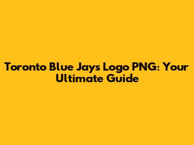 Toronto Blue Jays Logo PNG: Your Ultimate Guide