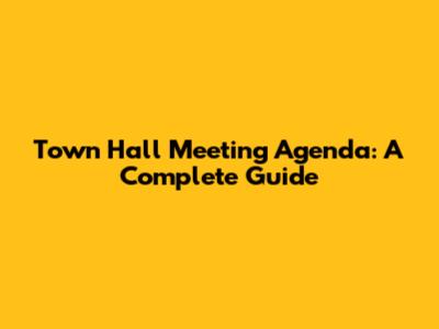 Town Hall Meeting Agenda: A Complete Guide