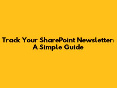 Track Your SharePoint Newsletter: A Simple Guide