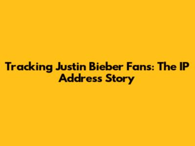 Tracking Justin Bieber Fans: The IP Address Story