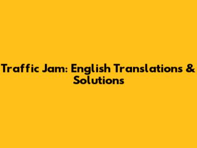 Traffic Jam: English Translations & Solutions