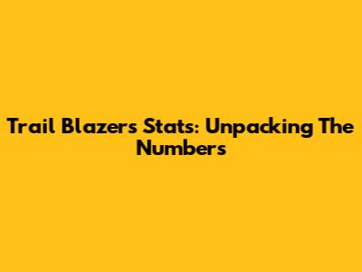 Trail Blazers Stats: Unpacking The Numbers