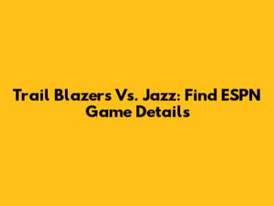 Trail Blazers Vs. Jazz: Find ESPN Game Details