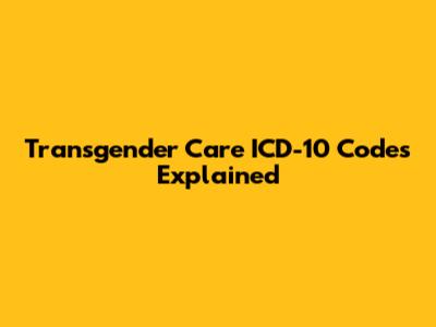 Transgender Care ICD-10 Codes Explained