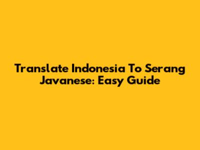 Translate Indonesia To Serang Javanese: Easy Guide