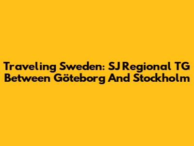 Traveling Sweden: SJ Regional TG Between Göteborg And Stockholm