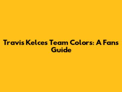 Travis Kelce's Team Colors: A Fan's Guide