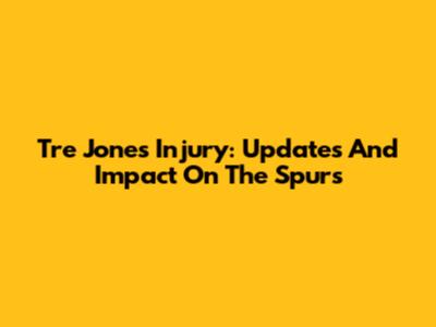 Tre Jones Injury: Updates And Impact On The Spurs