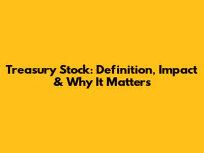Treasury Stock: Definition, Impact & Why It Matters