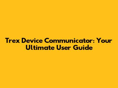 Trex Device Communicator: Your Ultimate User Guide