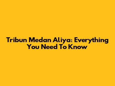 Tribun Medan Aliya: Everything You Need To Know