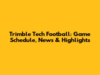 Trimble Tech Football: Game Schedule, News & Highlights