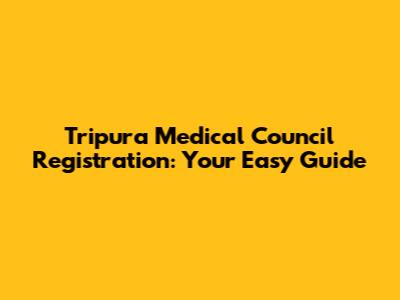Tripura Medical Council Registration: Your Easy Guide