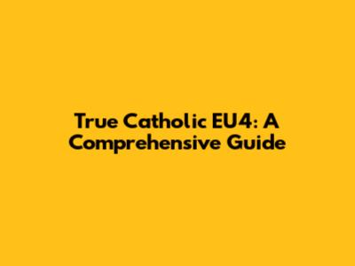 True Catholic EU4: A Comprehensive Guide