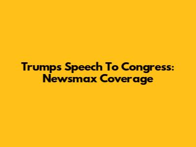 Trump's Speech To Congress: Newsmax Coverage