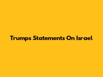 Trump's Statements On Israel
