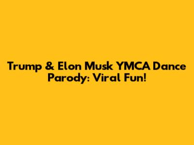 Trump & Elon Musk YMCA Dance Parody: Viral Fun!