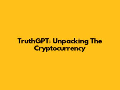 TruthGPT: Unpacking The Cryptocurrency