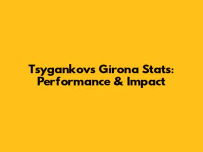 Tsygankov's Girona Stats: Performance & Impact