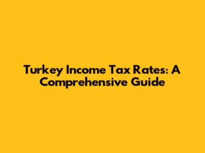 Turkey Income Tax Rates: A Comprehensive Guide