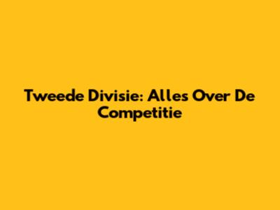 Tweede Divisie: Alles Over De Competitie