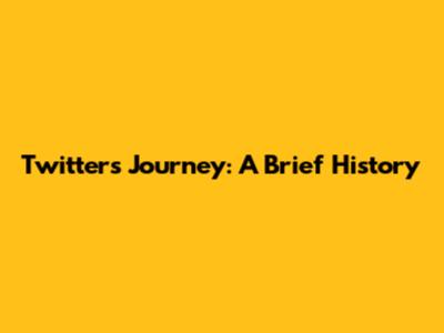 Twitter's Journey: A Brief History
