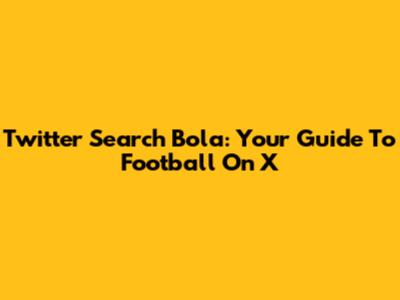 Twitter Search Bola: Your Guide To Football On X