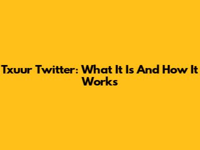 Txuur Twitter: What It Is And How It Works