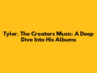 Tyler, The Creator's Music: A Deep Dive Into His Albums