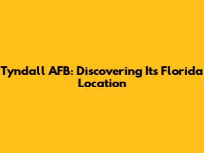 Tyndall AFB: Discovering Its Florida Location