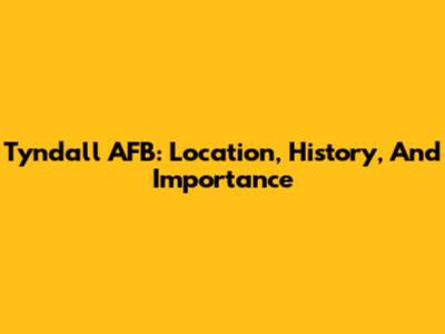Tyndall AFB: Location, History, And Importance