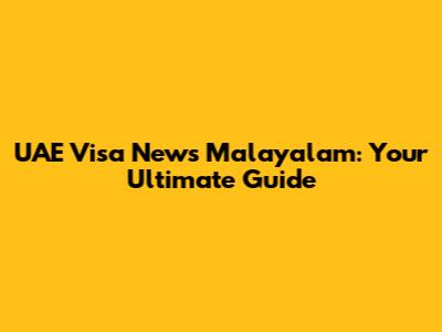 UAE Visa News Malayalam: Your Ultimate Guide