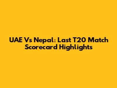 UAE Vs Nepal: Last T20 Match Scorecard Highlights
