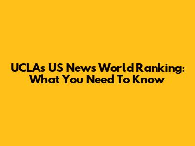 UCLA's US News World Ranking: What You Need To Know