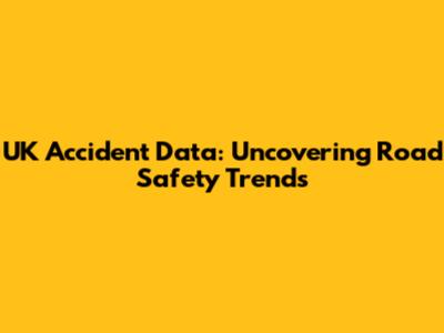 UK Accident Data: Uncovering Road Safety Trends